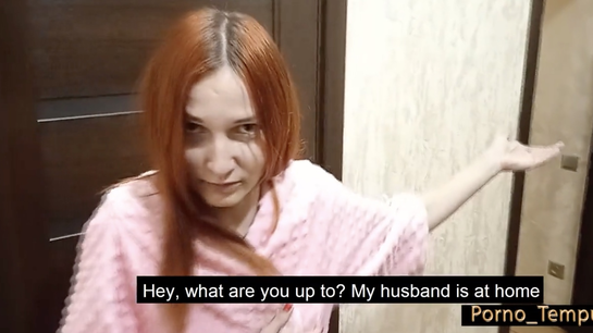 "My Husband's Home..." - "I Don't Care" Neighbor Came For Pussy!